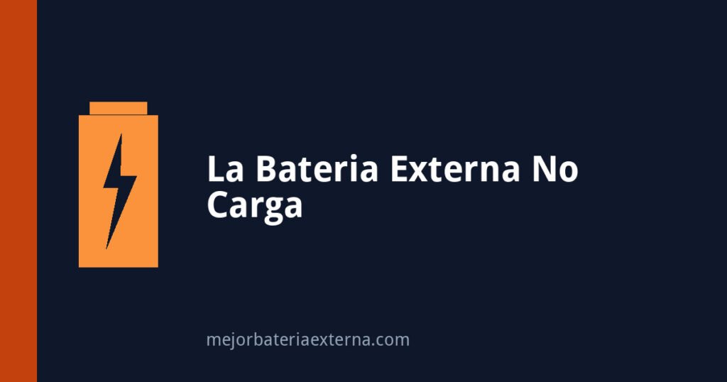 La batería externa no carga: causas y cómo solucionarlo