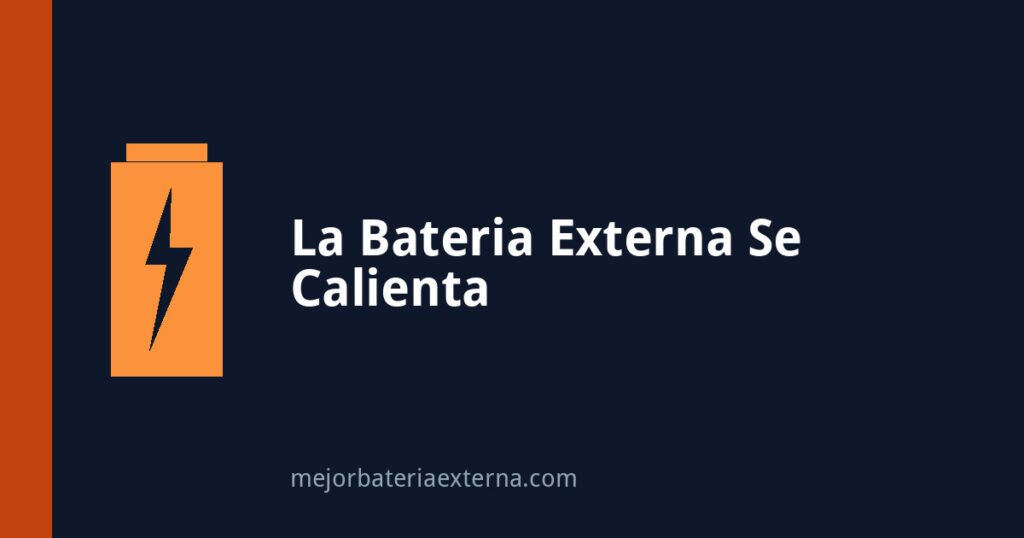 La batería externa se calienta: es peligroso