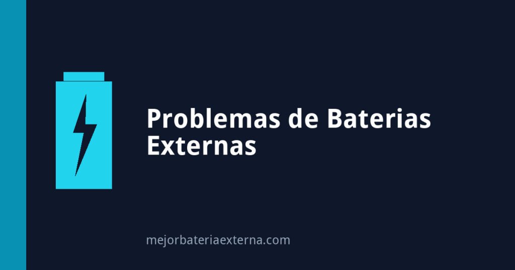 Problemas comunes de las baterías externas y cómo solucionarlos